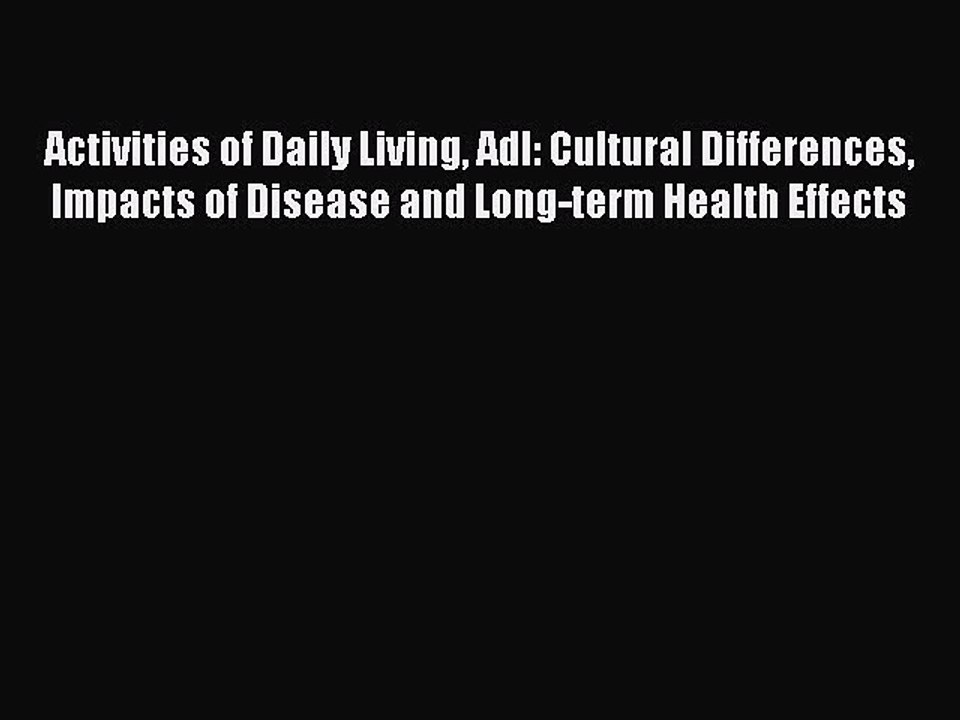 Read Activities of Daily Living Adl: Cultural Differences Impacts of Disease and Long-term