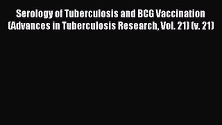 Read Serology of Tuberculosis and BCG Vaccination (Advances in Tuberculosis Research Vol. 21)