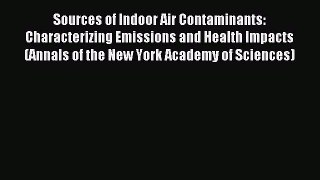 Read Sources of Indoor Air Contaminants: Characterizing Emissions and Health Impacts (Annals