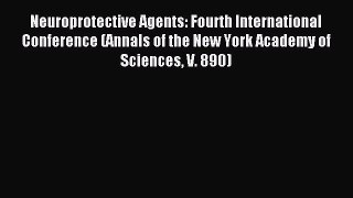 Read Neuroprotective Agents: Fourth International Conference (Annals of the New York Academy