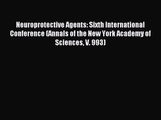 Download Neuroprotective Agents: Sixth International Conference (Annals of the New York Academy