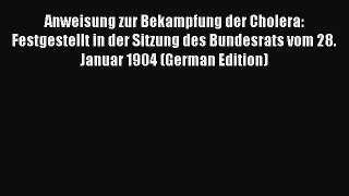 Read Anweisung zur Bekampfung der Cholera: Festgestellt in der Sitzung des Bundesrats vom 28.