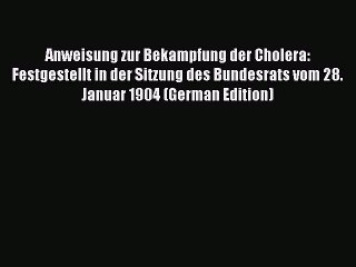 Read Anweisung zur Bekampfung der Cholera: Festgestellt in der Sitzung des Bundesrats vom 28.