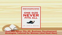 Read  One Size Never Fits All Business Development Strategies Tailored for Women And Most Men Ebook Free
