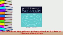 PDF  Participatory Workshops A Sourcebook of 21 Sets of Ideas and Activities Read Online