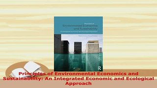Download  Principles of Environmental Economics and Sustainability An Integrated Economic and PDF Book Free