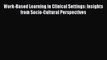 Read Work-Based Learning in Clinical Settings: Insights from Socio-Cultural Perspectives Ebook