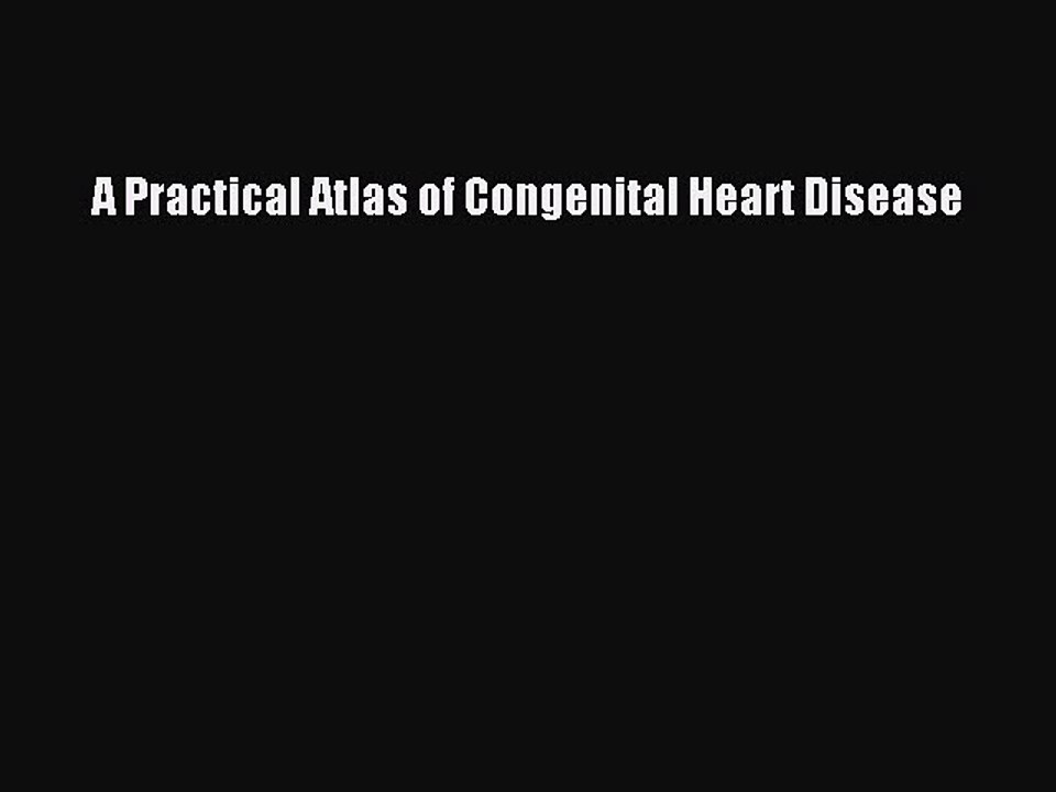 Download A Practical Atlas of Congenital Heart Disease Ebook Online