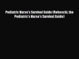 Read Pediatric Nurse's Survival Guide (Rebeschi the Pediatric's Nurse's Survival Guide) Ebook