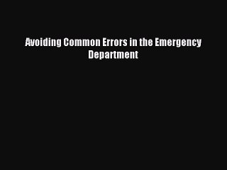 Read Avoiding Common Errors in the Emergency Department Ebook Free