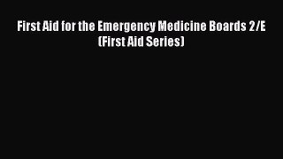Read First Aid for the Emergency Medicine Boards 2/E (First Aid Series) Ebook Free