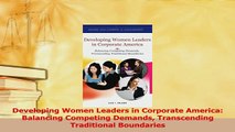 Read  Developing Women Leaders in Corporate America Balancing Competing Demands Transcending Ebook Free