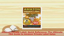 Download  Amazon Private Label Quick Reference The Ultimate FBA Guide to Amazon Private Label Ebook