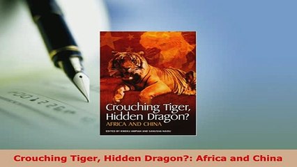 Download  Crouching Tiger Hidden Dragon Africa and China Read Online