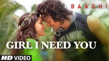 Girl I Need You Song | Baaghi | Tiger, Shraddha | Arijit Singh New Song