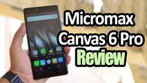 Micromax Canvas 6 Pro First Impressions Review