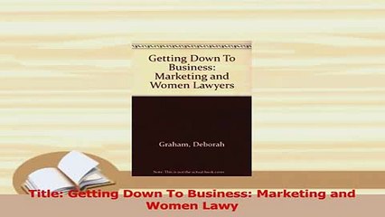 Read  Title Getting Down To Business Marketing and Women Lawy Ebook Free