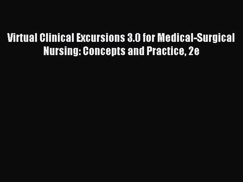 Read Virtual Clinical Excursions 3.0 for Medical-Surgical Nursing: Concepts and Practice 2e