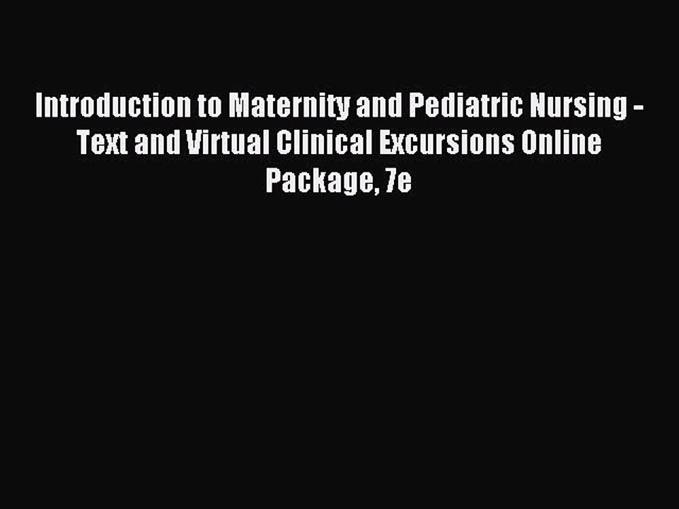Read Introduction to Maternity and Pediatric Nursing - Text and Virtual Clinical Excursions