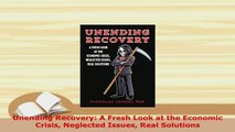 PDF  Unending Recovery A Fresh Look at the Economic Crisis Neglected Issues Real Solutions Read Online