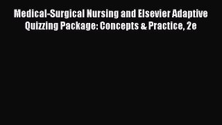Read Medical-Surgical Nursing and Elsevier Adaptive Quizzing Package: Concepts & Practice 2e