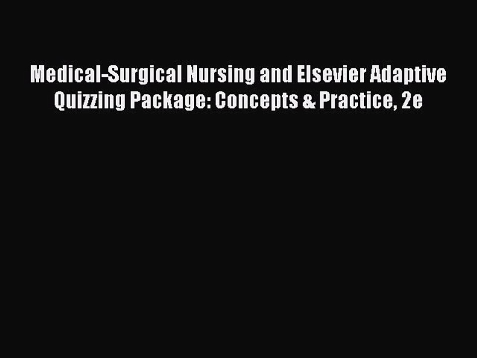 Read Medical-Surgical Nursing and Elsevier Adaptive Quizzing Package: Concepts & Practice 2e