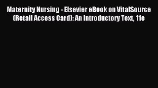 Read Maternity Nursing - Elsevier eBook on VitalSource (Retail Access Card): An Introductory