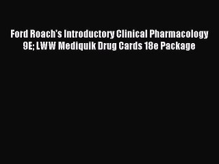 Read Ford Roach's Introductory Clinical Pharmacology 9E LWW Mediquik Drug Cards 18e Package