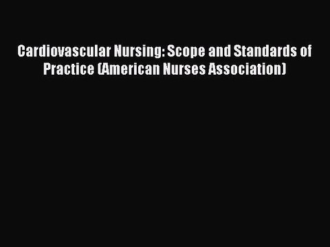 Read Cardiovascular Nursing: Scope and Standards of Practice (American Nurses Association)