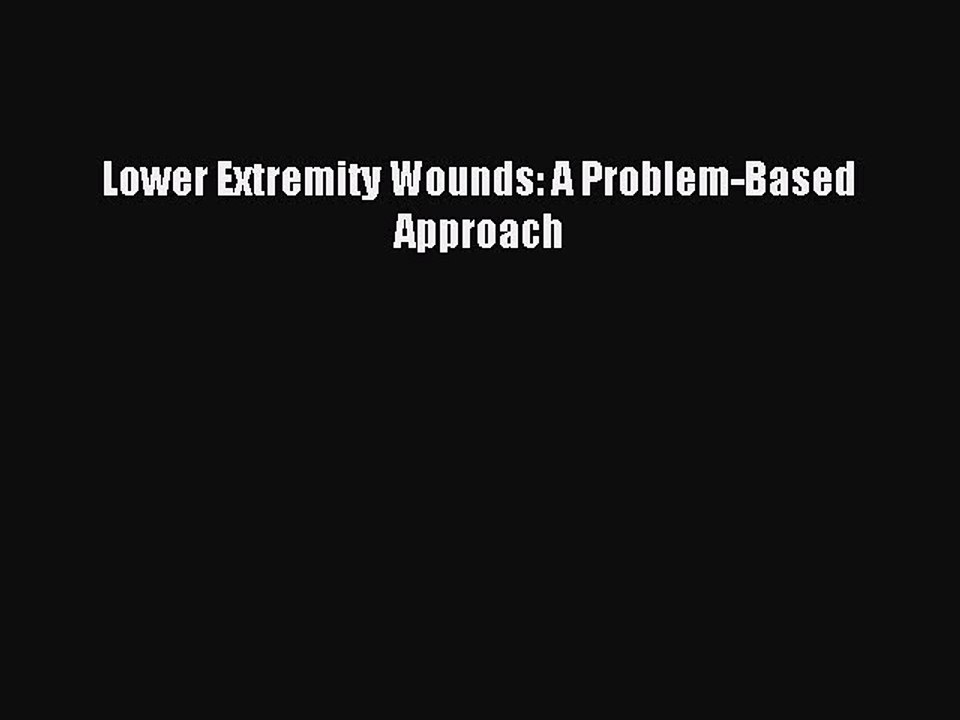 Read Lower Extremity Wounds: A Problem-Based Approach Ebook Free