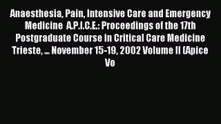Download Anaesthesia Pain Intensive Care and Emergency Medicine  A.P.I.C.E.: Proceedings of
