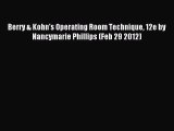 Read Berry & Kohn's Operating Room Technique 12e by Nancymarie Phillips (Feb 29 2012) Ebook