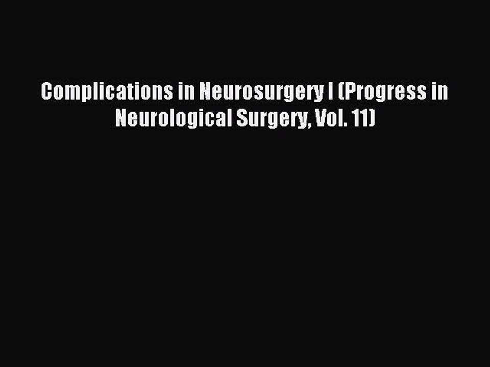 Read Complications in Neurosurgery I (Progress in Neurological Surgery Vol. 11) Ebook Free