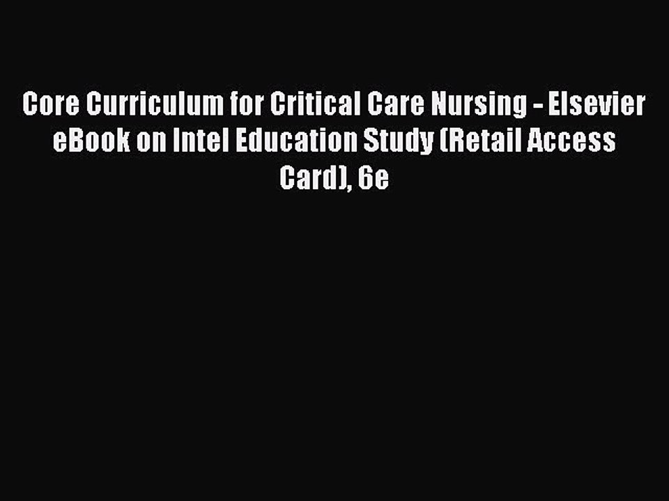 Read Core Curriculum for Critical Care Nursing - Elsevier eBook on Intel Education Study (Retail