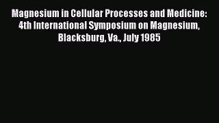 Read Magnesium in Cellular Processes and Medicine: 4th International Symposium on Magnesium