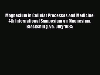 Read Magnesium in Cellular Processes and Medicine: 4th International Symposium on Magnesium