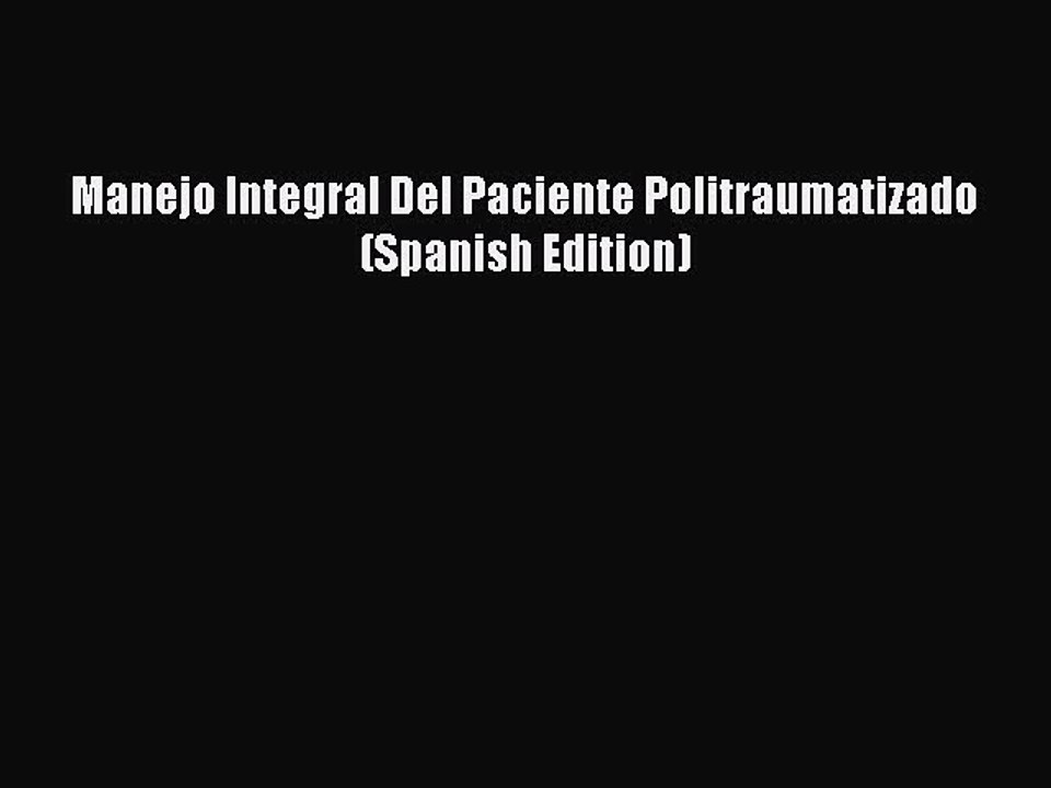 Read Manejo Integral Del Paciente Politraumatizado (Spanish Edition) PDF Online