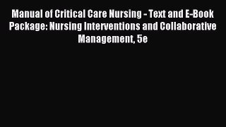 Read Manual of Critical Care Nursing - Text and E-Book Package: Nursing Interventions and Collaborative