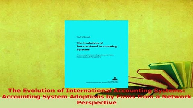 Download The Evolution of International Accounting Systems Accounting System Adoptions by Firms Download Online