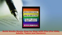 Download  Build Kindle Books Step by Step with Pics For Kids Adults Teens and Seniors Download Full Ebook