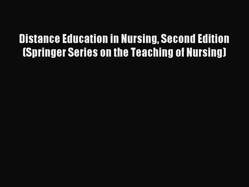 Read Distance Education in Nursing Second Edition (Springer Series on the Teaching of Nursing)