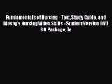 Read Fundamentals of Nursing - Text Study Guide and Mosby's Nursing Video Skills - Student