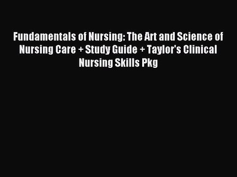 Read Fundamentals of Nursing: The Art and Science of Nursing Care + Study Guide + Taylor's