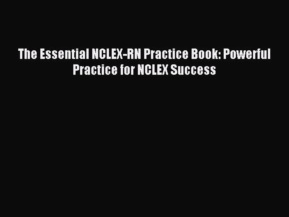 Read The Essential NCLEX-RN Practice Book: Powerful Practice for NCLEX Success Ebook Free