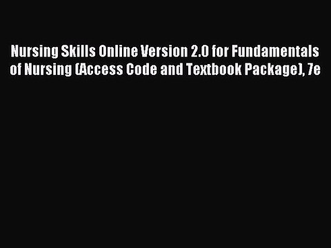 Read Nursing Skills Online Version 2.0 for Fundamentals of Nursing (Access Code and Textbook