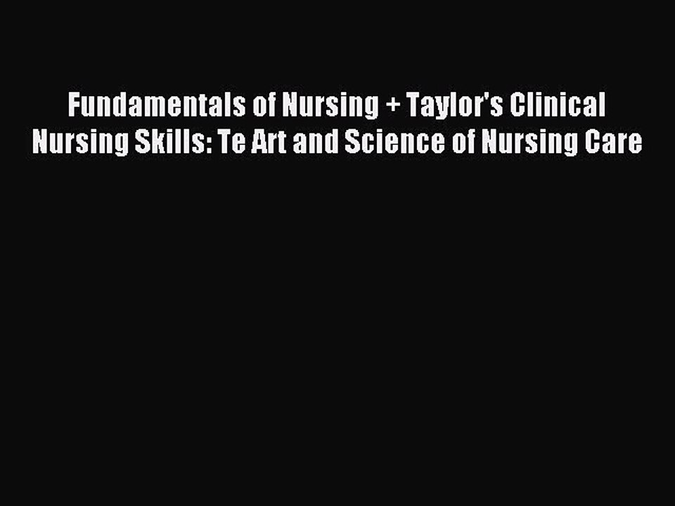 Read Fundamentals of Nursing + Taylor's Clinical Nursing Skills: Te Art and Science of Nursing