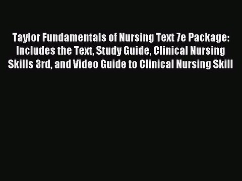 Read Taylor Fundamentals of Nursing Text 7e Package: Includes the Text Study Guide Clinical