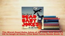 Download  The Worst Dead Baby Jokes of All Time And why its OK to laugh at them The Best Funny  EBook