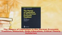 Download  The Theory of Capitalism in the German Economic Tradition Historism OrdoLiberalism Read Full Ebook
