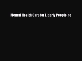 Download Mental Health Care for Elderly People 1e PDF Online